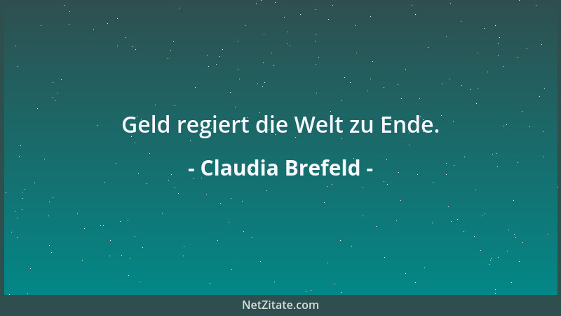 Claudia Brefeld - Geld regiert die Welt zu Ende....