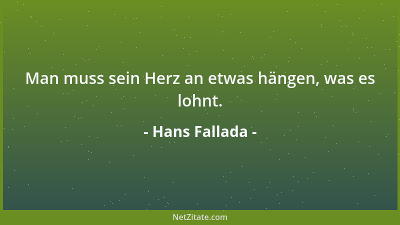 Hans Fallada - Man muss sein Herz an etwas hängen, was es lohnt....