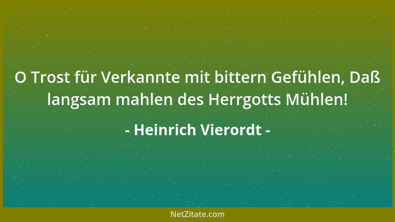 Heinrich Vierordt - O Trost für Verkannte mit bittern Gefühlen, Daß langsam mahlen des Herrgotts Mühlen!...