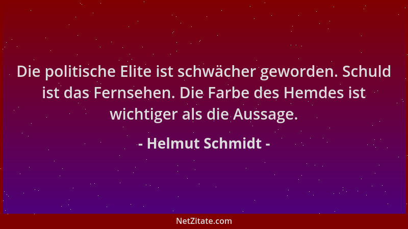 Helmut Schmidt - Die politische Elite ist schwächer geworden. Schuld ist das Fernsehen. Die Farbe des Hemdes ist wichtiger...