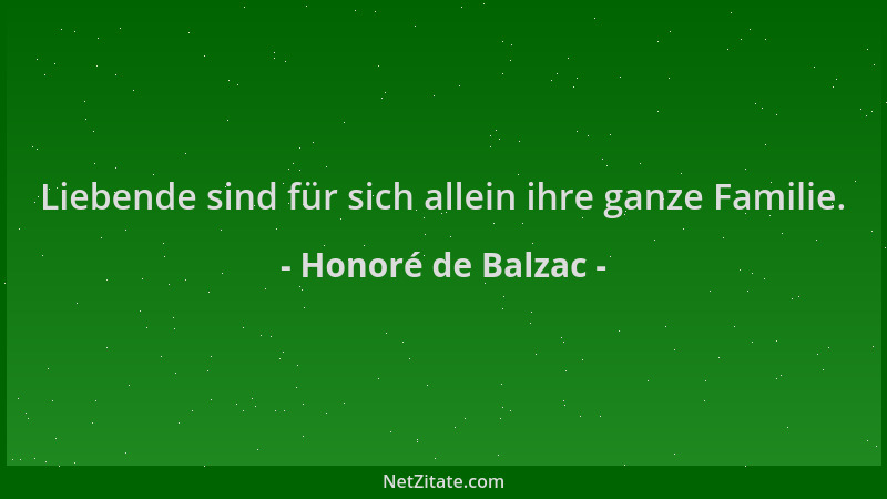 Honoré de Balzac - Liebende sind für sich allein ihre ganze Familie....