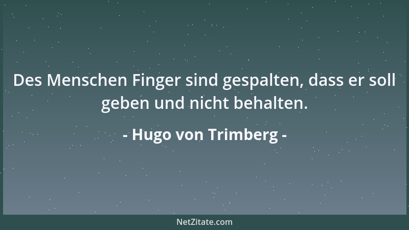 Hugo von Trimberg - Des Menschen Finger sind gespalten, dass er soll geben und nicht behalten....