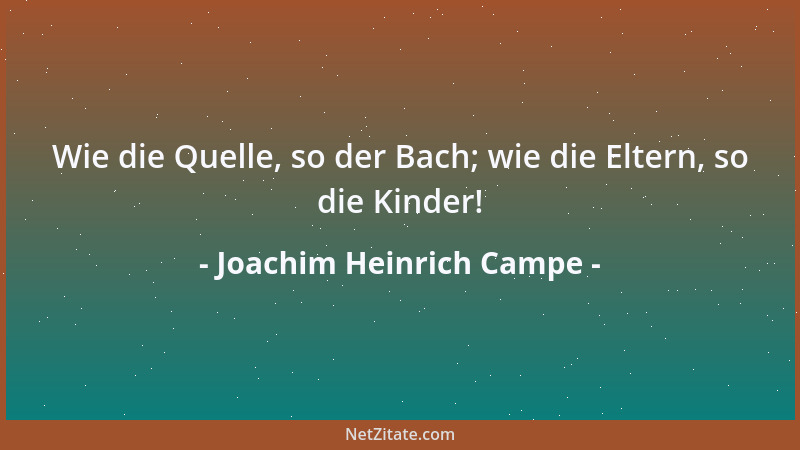 Joachim Heinrich Campe - Wie die Quelle, so der Bach; wie die Eltern, so die Kinder!...