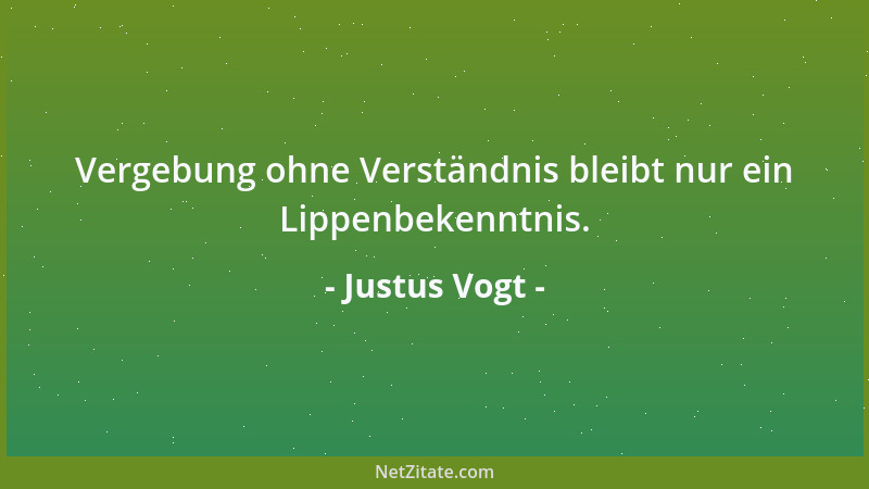 Justus Vogt - Vergebung ohne Verständnis bleibt nur ein Lippenbekenntnis....