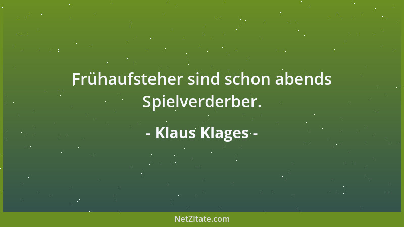 Klaus Klages - Frühaufsteher sind schon abends Spielverderber....
