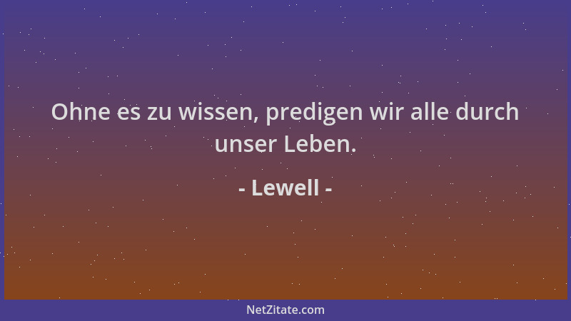 Lewell - Ohne es zu wissen, predigen wir alle durch unser Leben....