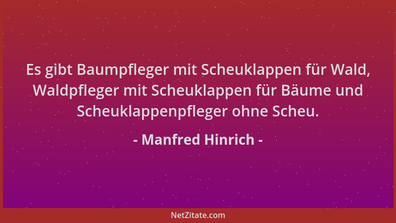 Manfred Hinrich - Es gibt Baumpfleger mit Scheuklappen für Wald, Waldpfleger mit Scheuklappen für Bäume und Scheuklappenpfl...
