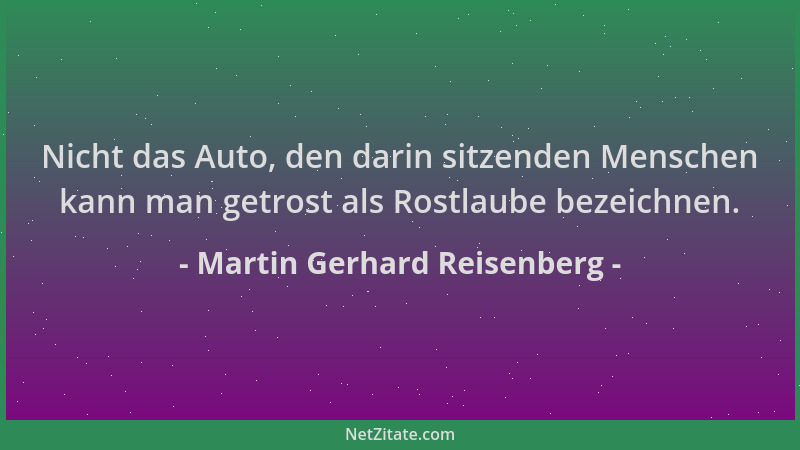 Martin Gerhard Reisenberg - Nicht das Auto, den darin sitzenden Menschen kann man getrost als Rostlaube bezeichnen....