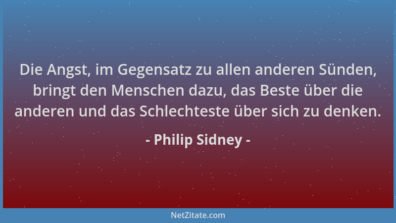 Philip Sidney - Die Angst, im Gegensatz zu allen anderen Sünden, bringt den Menschen dazu, das Beste über die anderen und d...