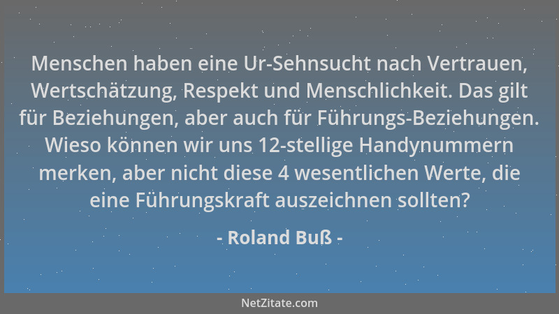 Roland Buß - Menschen haben eine Ur-Sehnsucht nach Vertrauen, Wertschätzung, Respekt und Menschlichkeit. Das gilt für Bezie...