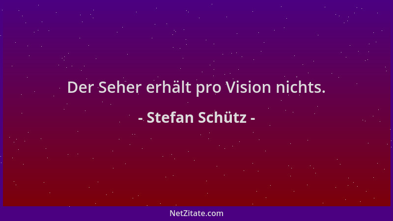 Stefan Schütz - Der Seher erhält pro Vision nichts....