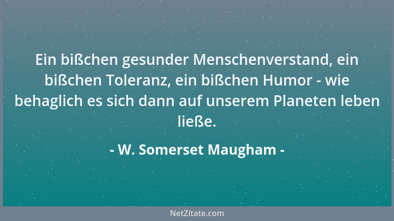W. Somerset Maugham - Nur der Mittelmäßige ist ständig in Bestform....