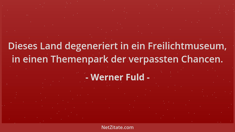 Werner Fuld - Dieses Land degeneriert in ein Freilichtmuseum, in einen Themenpark der verpassten Chancen....