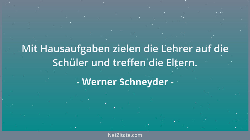 Werner Schneyder - Mit Hausaufgaben zielen die Lehrer auf die Schüler und treffen die Eltern....