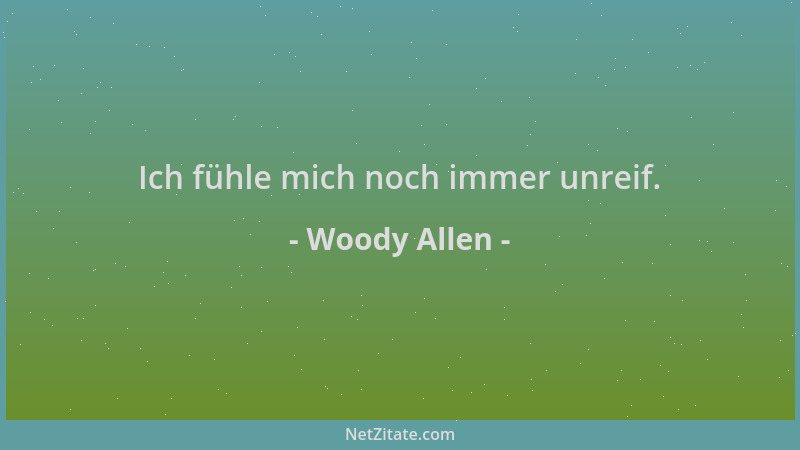 Woody Allen - Ich fühle mich noch immer unreif....