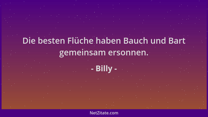Billy - Die besten Flüche haben Bauch und Bart gemeinsam ersonnen....