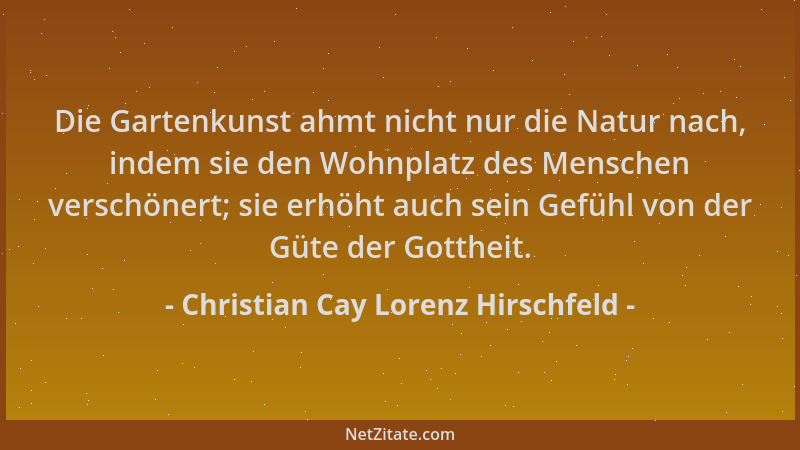 Christian Cay Lorenz Hirschfeld - Die Gartenkunst ahmt nicht nur die Natur nach, indem sie den Wohnplatz des Menschen versc...