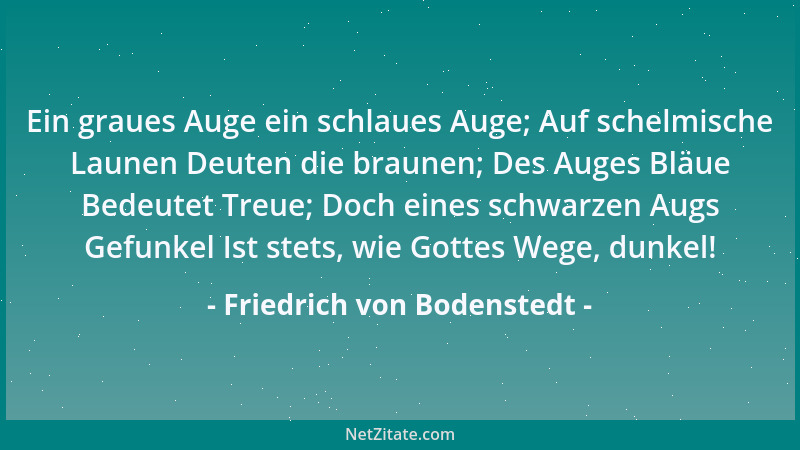 Friedrich von Bodenstedt - In jedes Menschen Gesichte Steht seine Geschichte, Sein Hassen und Lieben Deutlich geschrieben;...