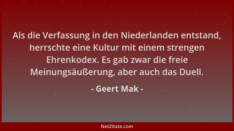 Geert Mak - Als die Verfassung in den Niederlanden entstand, herrschte eine Kultur mit einem strengen Ehrenkodex. Es gab zw...