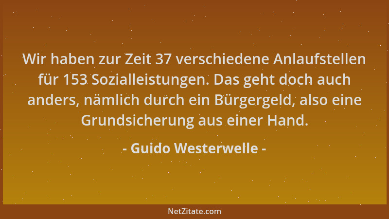 Guido Westerwelle - Wir haben zur Zeit 37 verschiedene Anlaufstellen für 153 Sozialleistungen. Das geht doch auch anders, n...
