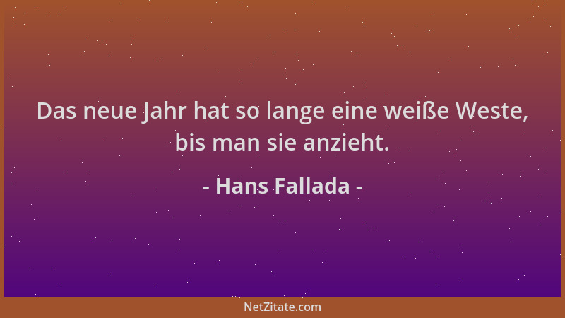 Hans Fallada - Das neue Jahr hat so lange eine weiße Weste, bis man sie anzieht....