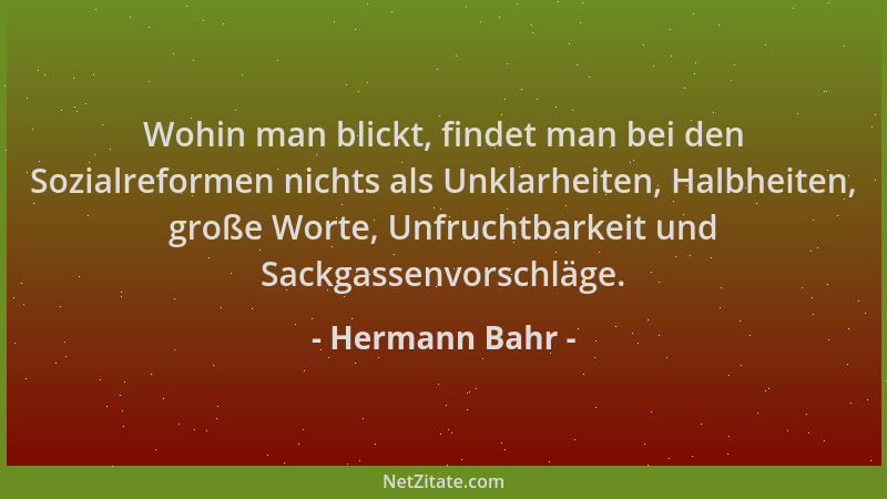 Hermann Bahr - Wohin man blickt, findet man bei den Sozialreformen nichts als Unklarheiten, Halbheiten, große Worte, Unfruc...
