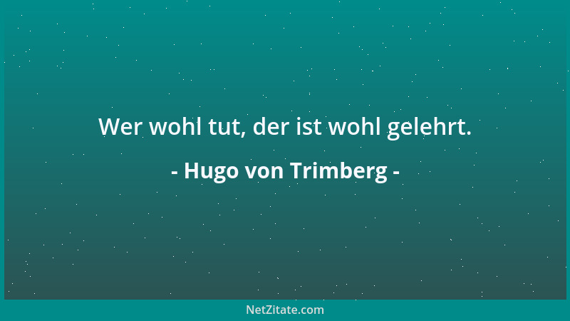 Hugo von Trimberg - Wer wohl tut, der ist wohl gelehrt....
