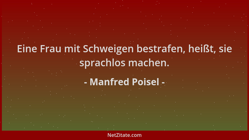 Manfred Poisel - Eine Frau mit Schweigen bestrafen, heißt, sie sprachlos machen....