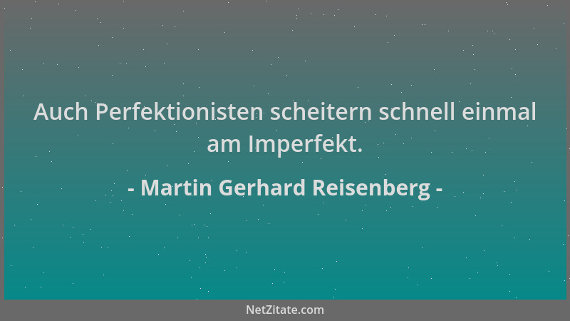 Martin Gerhard Reisenberg - Auch Perfektionisten scheitern schnell einmal am Imperfekt....