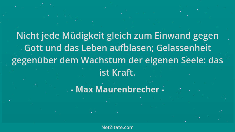 Max Maurenbrecher - Nicht jede Müdigkeit gleich zum Einwand gegen Gott und das Leben aufblasen; Gelassenheit gegenüber dem...