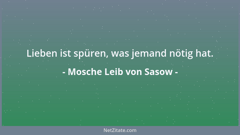 Mosche Leib von Sasow - Lieben ist spüren, was jemand nötig hat....