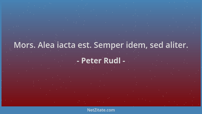 Peter Rudl - Mors. Alea iacta est. Semper idem, sed aliter....