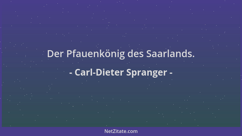 Carl-Dieter Spranger - Der Pfauenkönig des Saarlands....