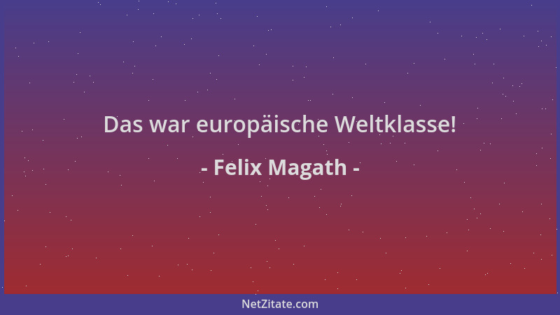 Felix Magath - Das war europäische Weltklasse!...