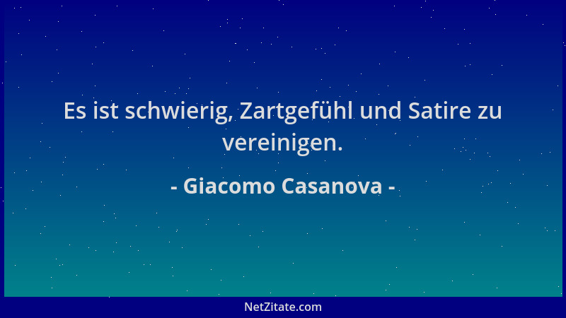 Giacomo Casanova - Es ist schwierig, Zartgefühl und Satire zu vereinigen....