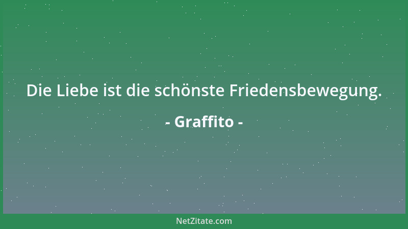 Graffito - Die Liebe ist die schönste Friedensbewegung....