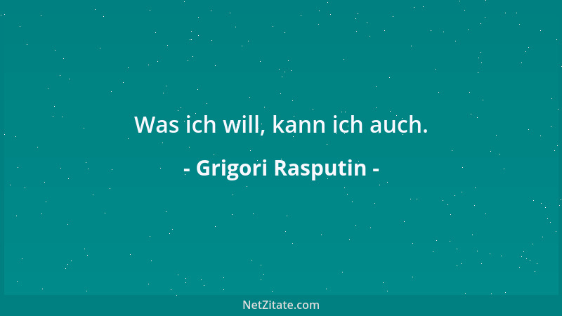 Grigori Rasputin - Was ich will, kann ich auch....