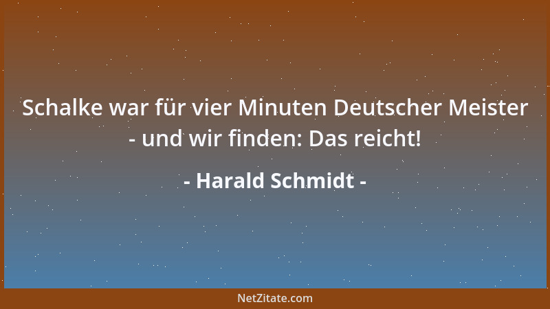 Harald Schmidt - Schalke war für vier Minuten Deutscher Meister - und wir finden: Das reicht!...