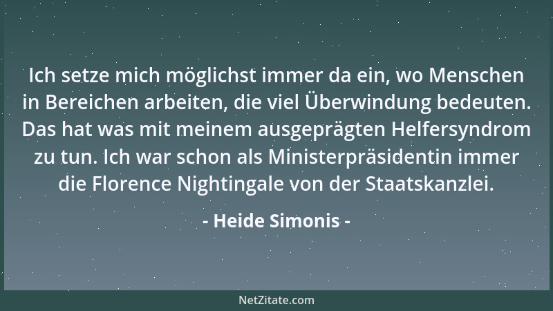 Heide Simonis - Ich setze mich möglichst immer da ein, wo Menschen in Bereichen arbeiten, die viel Überwindung bedeuten. Da...