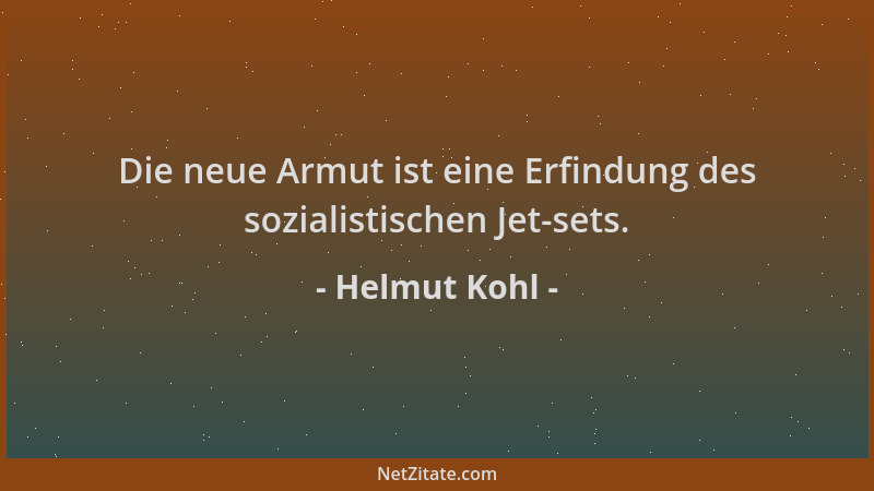 Helmut Kohl - Die neue Armut ist eine Erfindung des sozialistischen Jet-sets....