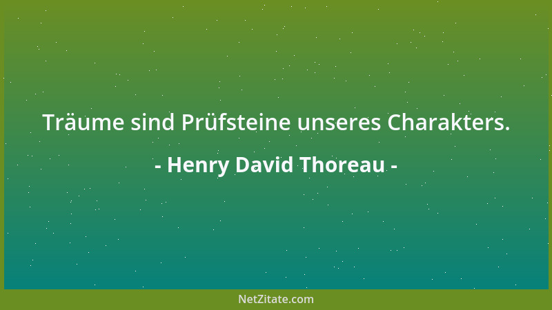 Henry David Thoreau - Träume sind Prüfsteine unseres Charakters....