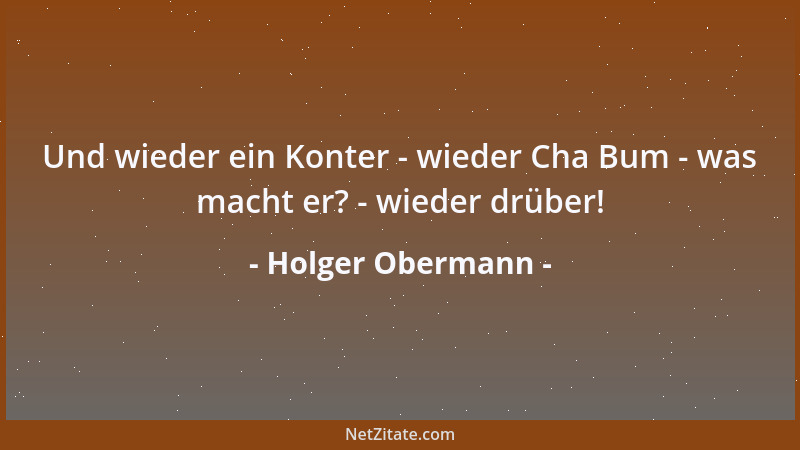 Holger Obermann - Und wieder ein Konter - wieder Cha Bum - was macht er? - wieder drüber!...