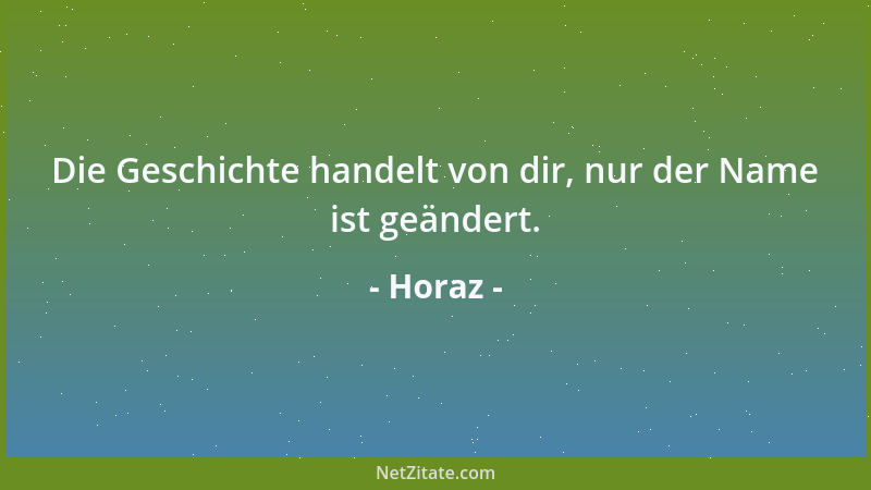 Horaz - Die Geschichte handelt von dir, nur der Name ist geändert....