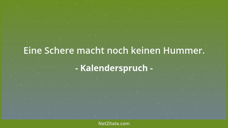 Kalenderspruch - Die Schwerter, die man in Sparta schmiedete, waren kurz. Ein Jüngling beklagte sich darüber.  "Nimm den Fei...