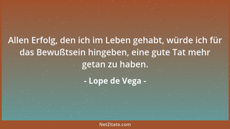 Lope de Vega - Die Weiber folgen ihrem Eigensinn und lieben so durch Zufall auch wohl Tugend....