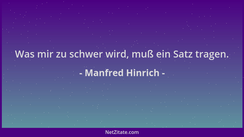 Manfred Hinrich - Was mir zu schwer wird, muß ein Satz tragen....