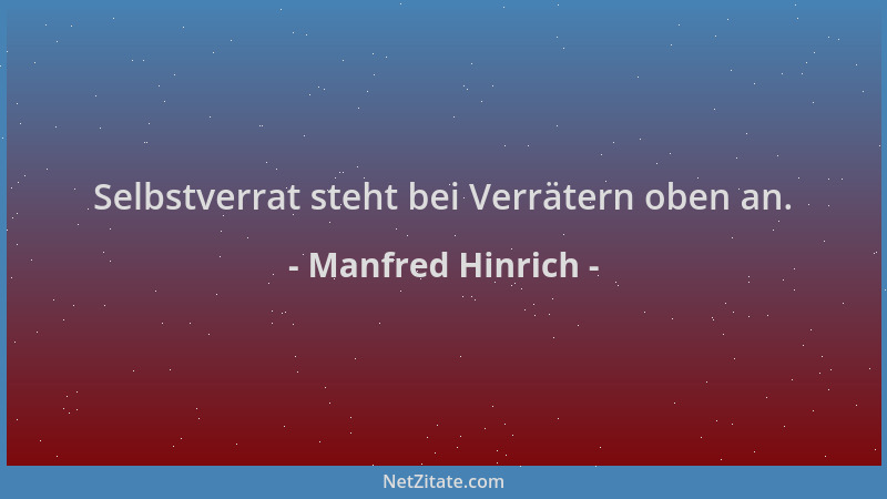 Manfred Hinrich - Selbstverrat steht bei Verrätern oben an....