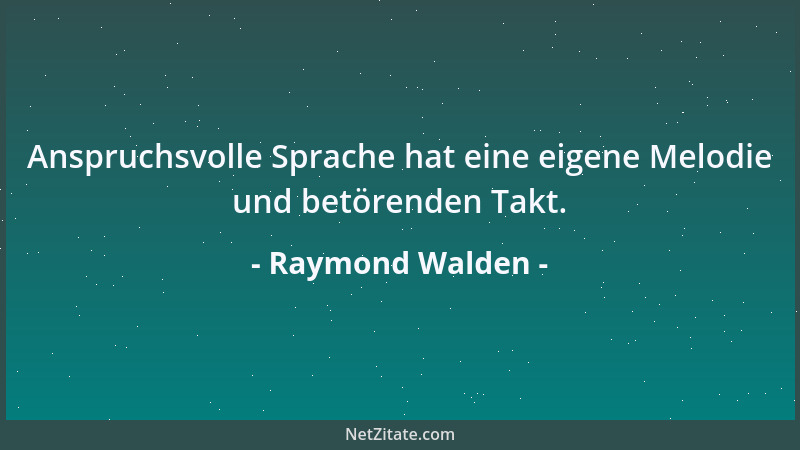 Raymond Walden - Anspruchsvolle Sprache hat eine eigene Melodie und betörenden Takt....