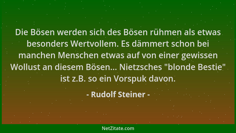 Rudolf Steiner - Die Bösen werden sich des Bösen rühmen als etwas besonders Wertvollem. Es dämmert schon bei manchen Mensch...