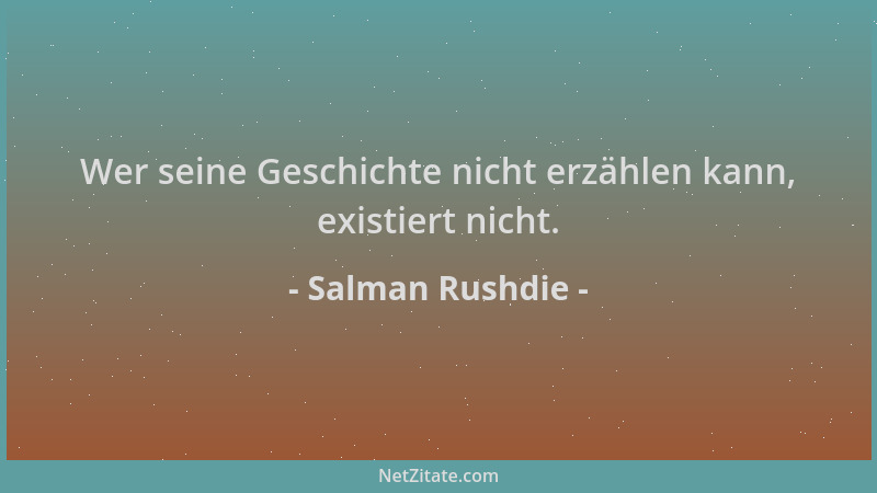 Salman Rushdie - Wer seine Geschichte nicht erzählen kann, existiert nicht....